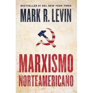 Marxismo Norteamericano (American Marxism Spanish Edition) -- Mark R. Levin